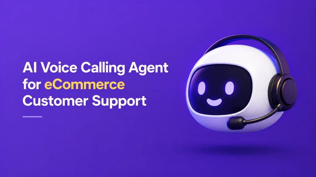 AI Voice Calling Agent for eCommerce Customer Support